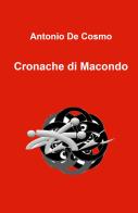 Cronache di Macondo di Antonio De Cosmo edito da ilmiolibro self publishing