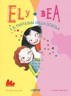 Il fantasma della scuola. Ely + Bea vol.2 di Annie Barrows, Sophie Blackall edito da Gallucci