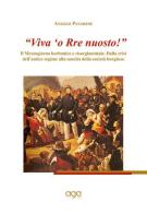 «Viva 'o Rre nuosto!». Il Mezzogiorno borbonico e risorgimentale. Dalla crisi dell'antico regime alla nascita della società borghese di Angelo Panarese edito da AGA Editrice