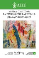 Essere genitori: la dimensione parentale della personalità. Atti del IV congresso AITF edito da In Riga Edizioni