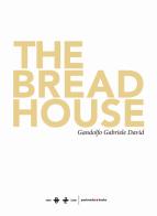 The bread house- La casa del pane. Ediz. illustrata di Gandolfo Gabriele David edito da Dimora OZ