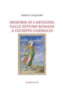 Memorie di Cartagine: dalle epitomi romane a Giuseppe Garibaldi di Enrico Acquaro edito da Agorà & Co. (Lugano)