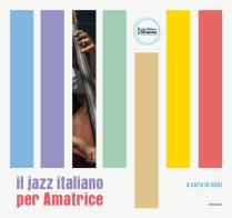 Il jazz italiano per Amatrice. Ediz. illustrata edito da Postcart Edizioni