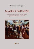 Mario Farnese. Guerriero geniale, abile governante, marito, padre e protettore di artisti e letterati di Bonaventura Caprio edito da Youcanprint