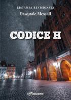 Codice H di Pasquale Messali edito da Youcanprint