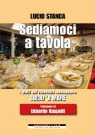 Sediamoci a tavola. I piatti del ristorante immaginario Lucio 'a mare di Lucio Stanca edito da Morellini