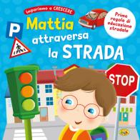 Mattia attraversa la strada. Ediz. a colori edito da Grillo Parlante