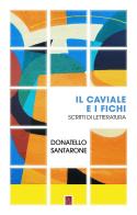 Il caviale e i fichi. Scritti di letteratura di Donatello Santarone edito da Bordeaux
