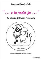 «... e la radio fu...». La storia di Radio Proposta. Nuova ediz. di Antonello Gadda edito da Pragmata