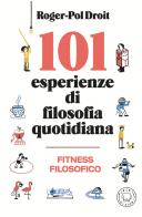 101 esperienze di filosofia quotidiana. Nuova ediz. di Roger-Pol Droit edito da Blackie