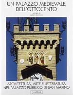 Un palazzo medievale dell'Ottocento. Architettura, arte e letteratura nel Palazzo pubblico di San Marino edito da Jaca Book