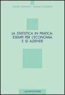 La statistica in pratica: esempi per l'economia e le aziende di Claudio Quintano, Rosalia Castellano edito da Liguori
