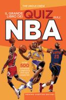 Il grande libro dei quiz sull'NBA. Oltre 500 domande e risposte per fare canestro di The Uncle Crew edito da Newton Compton Editori