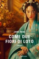 Come due fiori di loto di Jane Yang edito da Longanesi