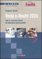 Verso e-Health 2020. Casi di successo italiani ed esperienze internazionali di Pasquale Tarallo edito da Il Sole 24 Ore