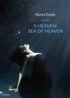 S-heaven: sea of heaven. Ediz. italiana di Numa Echos edito da Il Seme Bianco