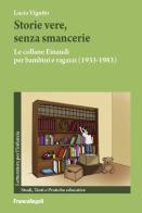 Storie vere, senza smancerie. Le collane Einaudi per bambini e ragazzi (1933-1983) di Lucia Vigutto edito da Franco Angeli