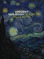 Vincent Van Gogh. I colori della notte. Catalogo della mostra (New York-Amsterdam) di Sjraar Van Heugten, Joachim Pissarro, Chris Stolwijk edito da Silvana