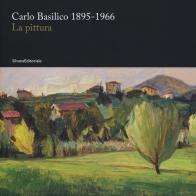 Carlo Basilico 1895-1966. La pittura. Ediz. a colori edito da Silvana