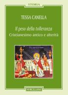 Il «peso della tolleranza». Cristianesimo antico e alterità di Tessa Canella edito da Morcelliana