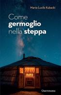 Come germoglio nella steppa. Gesù in Mongolia di Marie Lucile Kubacki edito da Queriniana