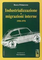 Industrializzazione e migrazioni interne (1950-1970) di Rocco Primavera edito da Massari Editore