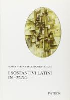 I sostantivi latini in-tudo di Maria Teresa Sblendorio Cugusi edito da Pàtron
