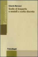 Scelte di trasporto e modelli a scelta discreta di Edoardo Marcucci edito da Franco Angeli