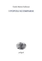 I popoli scomparsi di Guido Mattia Gallerani edito da Pequod