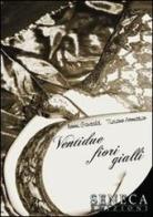Ventidue fiori gialli di Noemi Gastaldi, Tiziano Aromatico edito da Seneca Edizioni