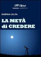 La metà di credere di Sabrina Calzia edito da Zerounoundici