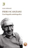 Piero Scanziani. Una biografia autobiografica di Gaia Grimani edito da Tipheret
