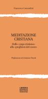 Meditazione cristiana. Dallo «yoga cristiano» alla «preghiera del cuore» di Francesco Comandini edito da Libreria Editrice Fiorentina