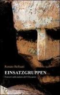 Einsatzgruppen. Pensieri sulla natura dell'Olocausto di Renato Belluati edito da Statale 11