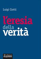 L' eresia della verità di Luigi Ciotti edito da EGA-Edizioni Gruppo Abele