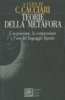 Teorie della metafora. L'acquisizione, la comprensione e l'uso del linguaggio figurato edito da Raffaello Cortina Editore