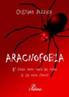 Aracnofobia. È facile avere paura dei ragni se sai come farlo! di Cristina Pezzica edito da PubMe