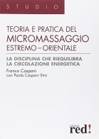 Teoria e pratica del micromassaggio estremo-orientale di Franco Caspani, Paola Caspani Etro edito da Red Edizioni