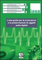 Linee guida per la produzione e la preservazione di oggetti audio digitali. IASA-TC04 (Agosto 2004) edito da AIB