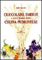 Cioccolato, tartufi e altri tesori della cucina piemontese di Sally Spector edito da Daniela Piazza Editore