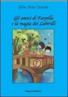 Gli amici di Farpilla e la magia del Labirilli di Elisa E. Zurzolo, Elisabetta Sabbadini edito da Happy Art