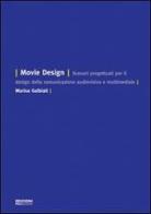 Movie design. Scenari progettuali per il design della comunicazione audiovisiva e multimediale di Marisa Galbiati edito da POLI.design