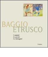 Baggio etrusco. I simboli. Le parole. Le immagini edito da Limina