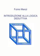 Introduzione alla logica deduttiva di Fulvio Manzi edito da ilmiolibro self publishing