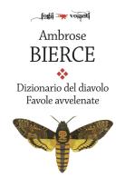 Dizionario del diavolo-Favole avvelenate di Ambrose Bierce edito da Falsopiano