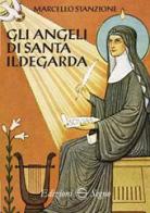 Gli angeli di santa Ildegarda di Marcello Stanzione edito da Edizioni Segno