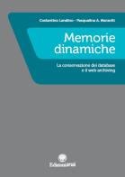 Memorie dinamiche. La conservazione dei database e il web archiving di Costantino Landino, Pasqualina A. Marzotti edito da ANAI