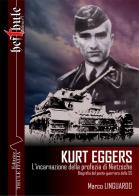 Kurt Eggers. L'incarnazione della profezia di Nietzsche. Biografia del poeta-guerriero della SS di Marco Linguardo edito da Thule Italia