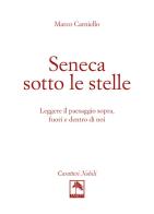 Seneca sotto le stelle. Leggere il paesaggio sopra, fuori e dentro di noi di Marco Carniello edito da Danilo Zanetti Editore