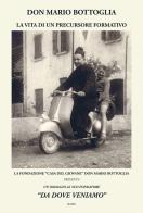 Don Mario Bottoglia. La vita di un precursore formativo di Cristina Dobelli, Renata Salvarani, Fondazione Casa del Giovane Don Mar edito da Bams Photo